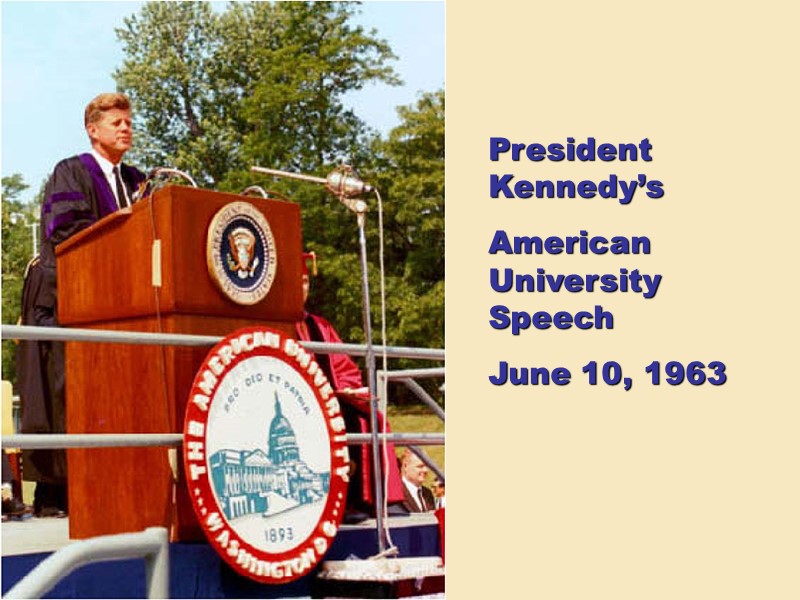President Kennedy’s  American University Speech June 10, 1963